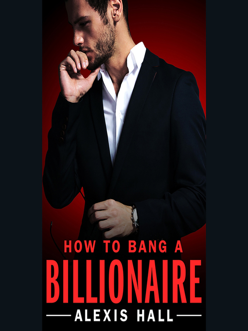 Title details for How to Bang a Billionaire by Alexis Hall - Wait list